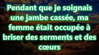 Pendant que je soignais une jambe cassée ma femme était occupée à briser des serments et des cœurs [upl. by Oigroig]