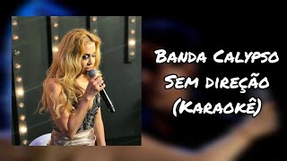 Sem direção  karaokê  Banda Calypso [upl. by Laefar]