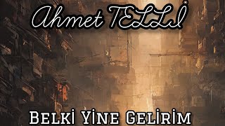 Ahmet Telli  Belki Yine Gelirim [upl. by Winny]