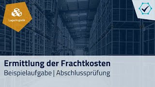 Prüfungsaufgabe Ermittlung der Frachtkosten Abschlussprüfung Fachkraft für Lagerlogistik [upl. by Lupien805]