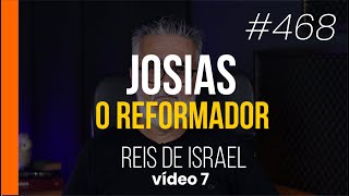 Josias O grande reformador da nação  Reis de Israel  468 [upl. by Ranit]