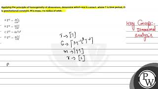 Applying the principle of homogeneity of dimensions determine which one is correct where T is [upl. by Daahsar185]