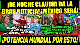 MIÉRCOLES CLAUDIA NO DESCANSA ¡DE NOCHE DA LA GRAN NOTICIA ¡POR ESTO MÉXICO SERÁ POTENCIA MUNDIAL [upl. by Merp]