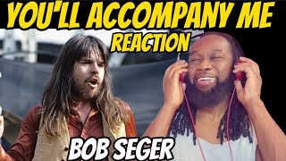 Fantastic song First time hearing BOB SEGER Youll accompany me REACTION [upl. by Devlen]