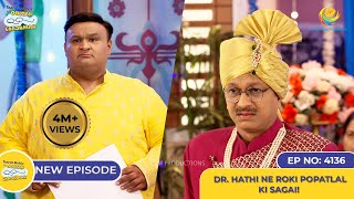 NEW Ep 4136  Dr Hathi Ne Roki Popatlal ki Sagai I Taarak Mehta Ka Ooltah Chashmah [upl. by Milson]