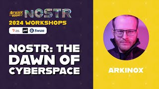 ARKINOX  NOSTR THE DAWN OF CYBERSPACE  NOSTR WORKSHOPS  BITBLOCKBOOM 2024 [upl. by Darcee]