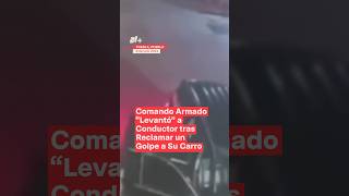 Comando armado “levantó” a conductor tras reclamar un golpe a su carro  N Shorts [upl. by Ellocin]