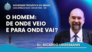 06  O HOMEM DE ONDE VEIO E PARA ONDE VAI  Dr Ricardo Lindemann [upl. by Artenahs]