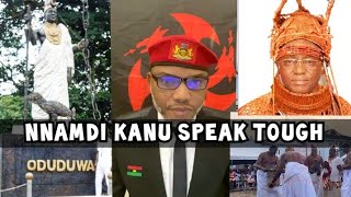 UNBELIEVABLE AS NNAMDI KANU SPEAK TOUGH amp REVEALS SHOCKING HISTORY ABOUT BENIN KINGDOM ODUDUWA ampBIA [upl. by Nnayrrehs]