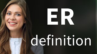 Er • what is ER meaning [upl. by Ballman]