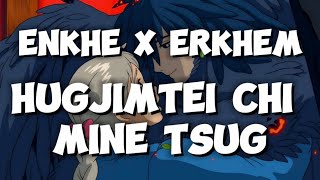 Enkhe x Erkhem  Hugjimtei chi mine tsug lyrics Хөгжимтэй чи минь цуг үгтэй [upl. by Nyliuqcaj]