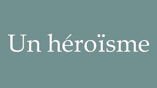 How to Pronounce Un héroïsme A heroism Correctly in French [upl. by Corabelle]