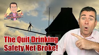 Breaking News The Quit Drinking Safety Net Broke [upl. by Ninazan]