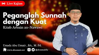 LIVE  Peganglah Sunnah dengan Kuat  Kitab Arbain Nawawi  Ustadz Abu Umair [upl. by Lipscomb576]