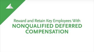 Reward and Retain Key Employees with NonQualified Deferred Compensation [upl. by Htiffirg]