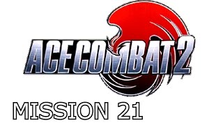 Ace Combat 2  Mission 21  Operation Fighters Honor [upl. by Pickford316]