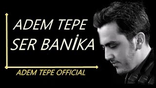 Adem Tepe  Ser Banika [upl. by Manning]