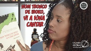 EU LI NA ENÍ  Livro Num tronco de Iroko vi a Iúna cantar  Caçando Estórias [upl. by Nibbs]