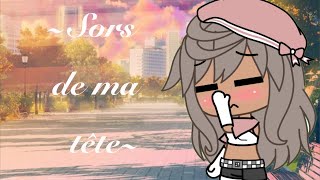 ✨Sors de ma tête✨ GLMV •Miss Rose•🌹 [upl. by Swarts]