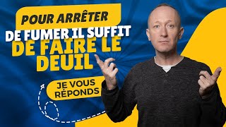 POUR ARRÊTER DE FUMER IL SUFFIT DE FAIRE LE DEUIL [upl. by Phillipp]