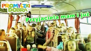 Promyczki Dobra  Przyjaciela mam i już [upl. by Nnyllatsyrc14]