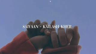 Saiyaan  Slowed  Reverb  Kailash Kher  Aesthetic Hindi Music [upl. by Notsnorb]