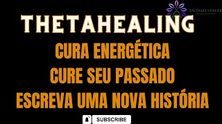 THETAHEALING CURA ENERGÉTICA CURE SEU PASSADO ESCREVA UMA NOVA HISTÓRIA [upl. by Dallon107]