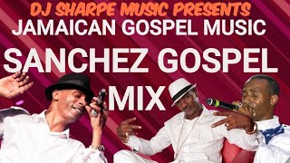 JAMAICAN GOSPEL MUSIC  SANCHEZ GOSPEL MIX jamaicangospel [upl. by Enaerb]