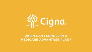 Cigna Medicare When Can I Enroll in a Medicare Advantage Plan [upl. by Anileme]