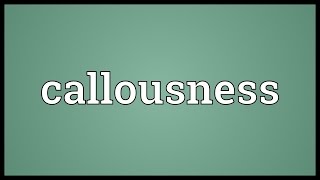 Callousness Meaning [upl. by Ahserkal]