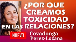 🌟 ¿POR QUE CREAMOS TOXICIDAD EN LAS RELACIONES 🌟 Covadonga PérezLozana [upl. by Elfreda]