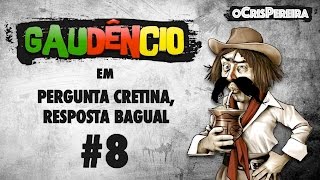 Gaudêncio  Pergunta Cretina Resposta Bagual 8 [upl. by Anstus]