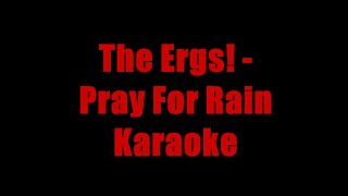 The Ergs  Pray for Rain Karaoke [upl. by Notwen942]