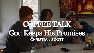 Coffee Talk  God Keeps His Promises  Christian Scott [upl. by Aihsem840]