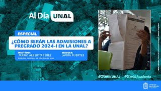 ¿Cómo serán las admisiones a la UNAL en 2024  Al Día UNAL [upl. by Nalrah]