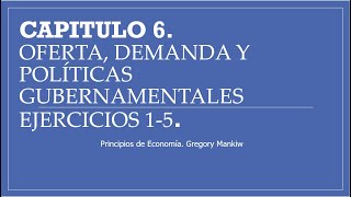 Capitulo 6 OFERTA DEMANDA Y POLÍTICAS GUBERNAMENTALES Ejercicios 15 [upl. by Nytsirk985]