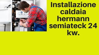 Installazione caldaia hermann semiateck 24 kw [upl. by Ardnasac]