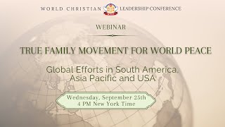 WCLC Webinar  True Family Movement for World Peace Global Efforts South America Asia Pacific USA [upl. by Barboza]