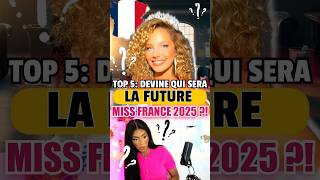 TOP 5 DEVINE QUI SERA LA FUTURE MISS FRANCE 2025 😱😍 [upl. by Anrym]