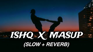 ISHQ MASHUP  SLOW  REVERB  FAHEEM ABDULLAH  AsmatYT777 [upl. by Masson]