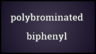 Polybrominated biphenyl Meaning [upl. by Attenwahs]