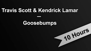 GOOSEBUMPS  Travis Scott amp Kendrick Lamar 10 Hours On Repeat [upl. by Nwahshar]