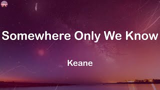 Keane  Somewhere Only We Know Lyrics  Ellie Goulding Camila Cabello Ed Sheeran [upl. by Weinstein83]