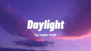 Daylight  Taylor Swift Lyrics [upl. by Kelcy]