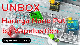 Mở HộpPreview máy Hannya Nano Pot Pod Kit By Vapelustion  Vape CowBoys [upl. by Natanoy]