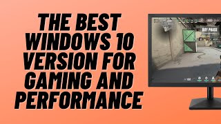 The Best Windows 10 Version for Gaming and Performance [upl. by Raama]