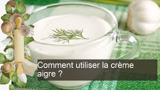 Comment utiliser la crème aigre [upl. by Bibeau]