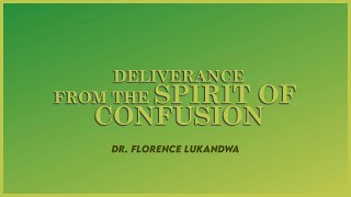 Deliverance From The Spirit Of Confusion  Dr Florence Lukandwa [upl. by Clemmie645]