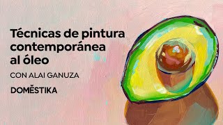 Técnicas de PINTURA contemporánea al ÓLEO  Alai Ganuza  Domestika [upl. by Schmitz]