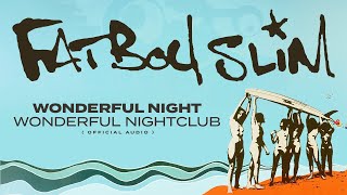 Fatboy Slim  Wonderful Night Wonderful Nightclub Official Audio [upl. by Eisteb]